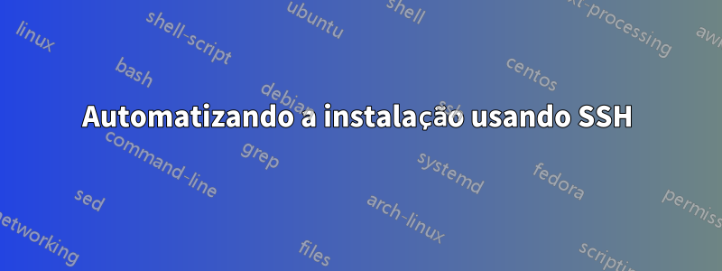 Automatizando a instalação usando SSH