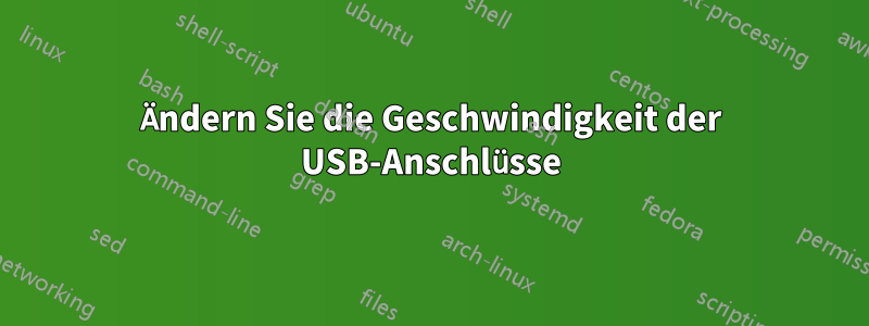 Ändern Sie die Geschwindigkeit der USB-Anschlüsse