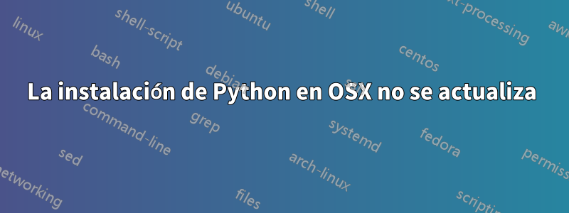 La instalación de Python en OSX no se actualiza