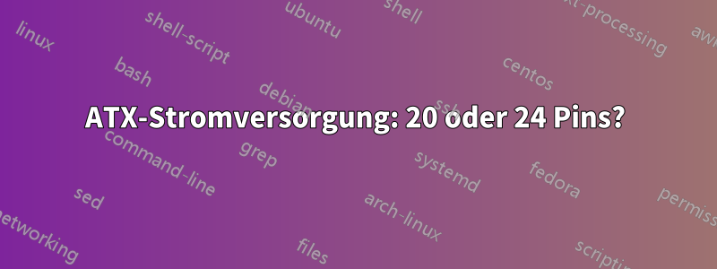 ATX-Stromversorgung: 20 oder 24 Pins?