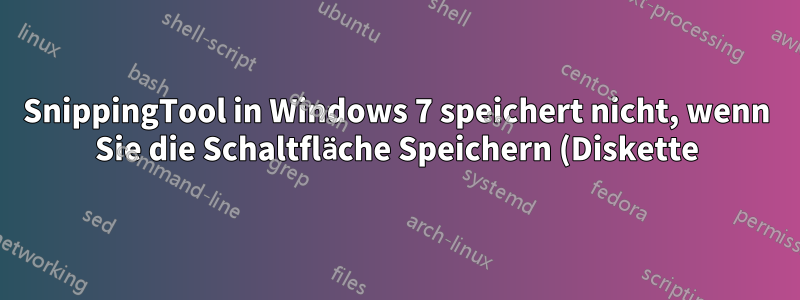 SnippingTool in Windows 7 speichert nicht, wenn Sie die Schaltfläche Speichern (Diskette) drücken, oder wenn Sie unter Datei die Option „Speichern unter“ auswählen.