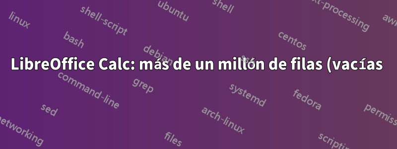 LibreOffice Calc: más de un millón de filas (vacías)
