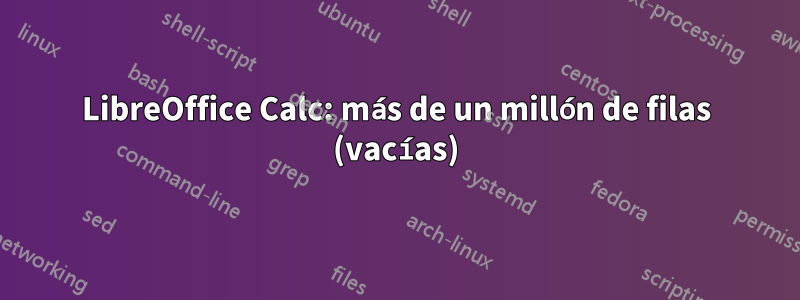 LibreOffice Calc: más de un millón de filas (vacías)