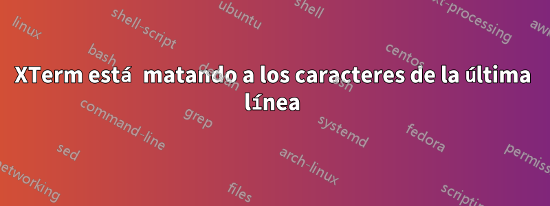 XTerm está matando a los caracteres de la última línea