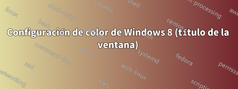 Configuración de color de Windows 8 (título de la ventana)