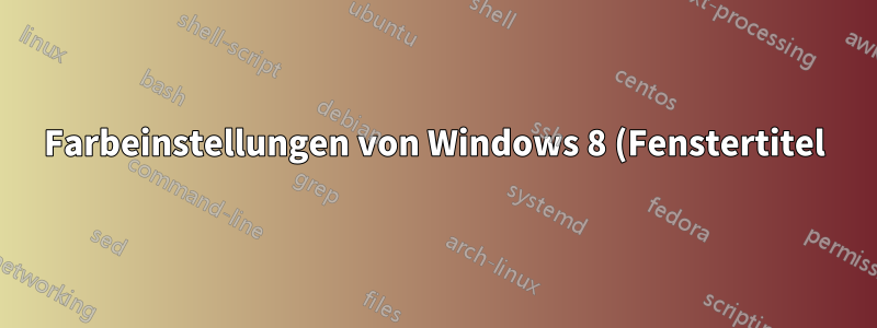 Farbeinstellungen von Windows 8 (Fenstertitel)
