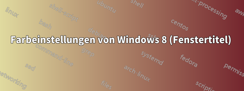 Farbeinstellungen von Windows 8 (Fenstertitel)