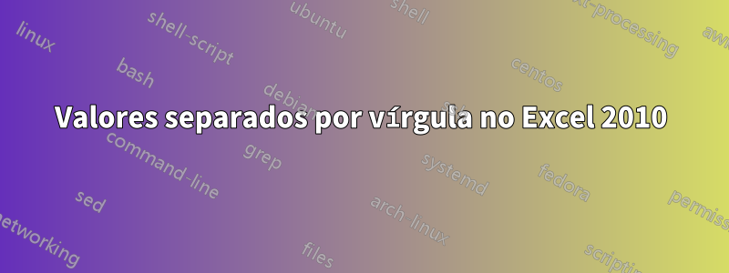 Valores separados por vírgula no Excel 2010