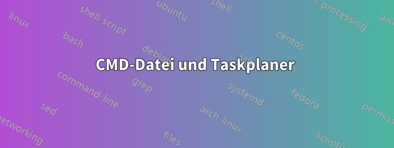 CMD-Datei und Taskplaner