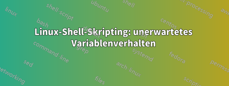 Linux-Shell-Skripting: unerwartetes Variablenverhalten