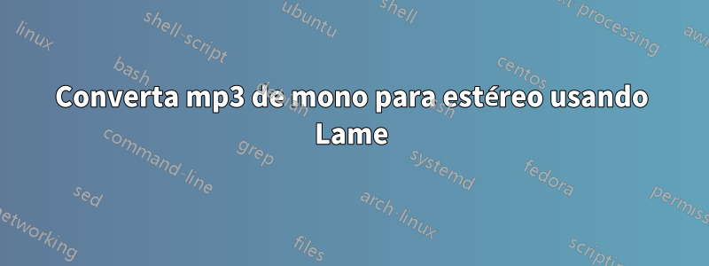 Converta mp3 de mono para estéreo usando Lame