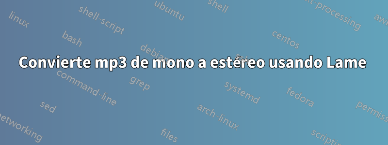 Convierte mp3 de mono a estéreo usando Lame