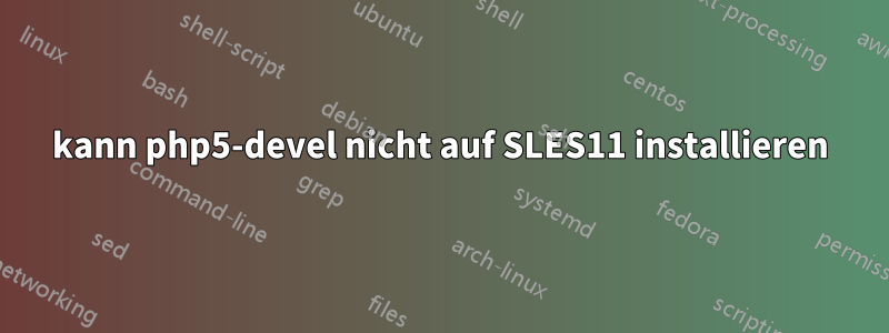 kann php5-devel nicht auf SLES11 installieren