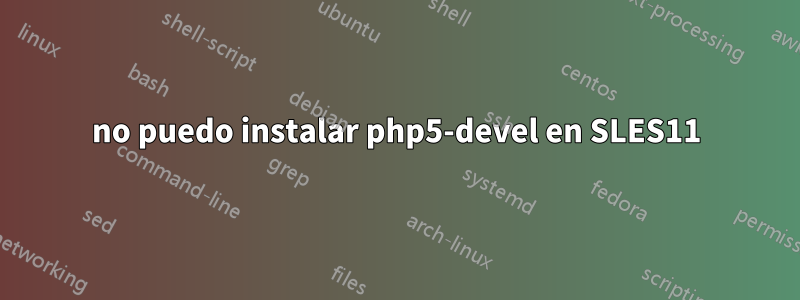 no puedo instalar php5-devel en SLES11