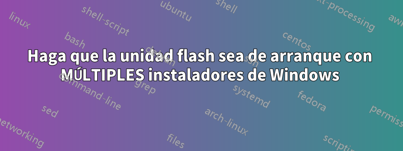 Haga que la unidad flash sea de arranque con MÚLTIPLES instaladores de Windows