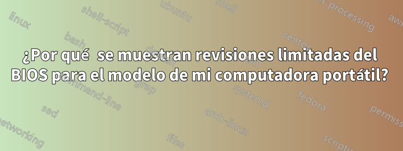 ¿Por qué se muestran revisiones limitadas del BIOS para el modelo de mi computadora portátil?