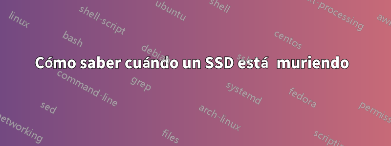 Cómo saber cuándo un SSD está muriendo 