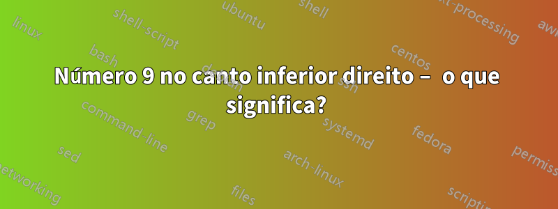 Número 9 no canto inferior direito – o que significa?