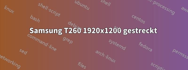 Samsung T260 1920x1200 gestreckt