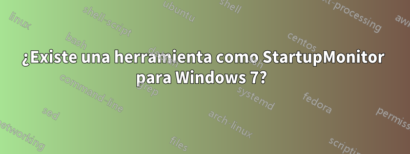¿Existe una herramienta como StartupMonitor para Windows 7? 