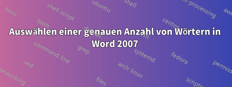 Auswählen einer genauen Anzahl von Wörtern in Word 2007