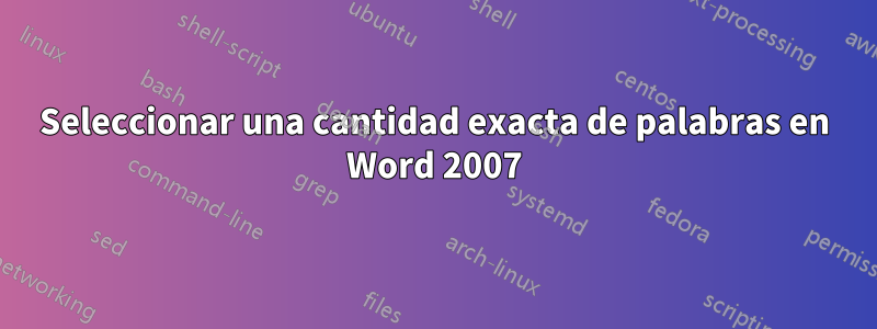 Seleccionar una cantidad exacta de palabras en Word 2007