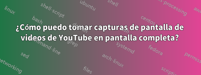 ¿Cómo puedo tomar capturas de pantalla de videos de YouTube en pantalla completa?