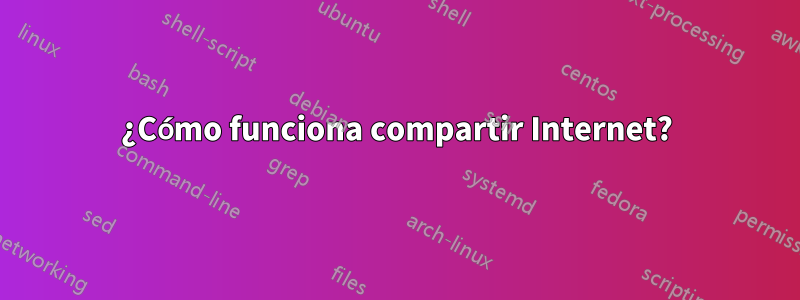 ¿Cómo funciona compartir Internet?