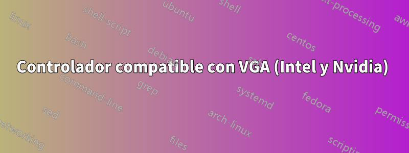 Controlador compatible con VGA (Intel y Nvidia)