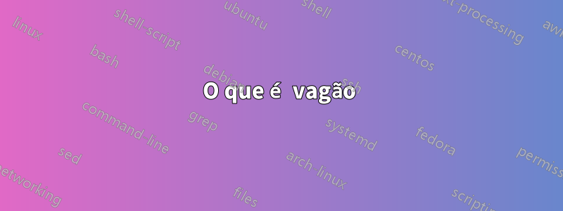 O que é vagão