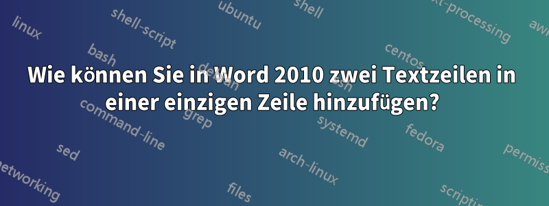 Wie können Sie in Word 2010 zwei Textzeilen in einer einzigen Zeile hinzufügen?