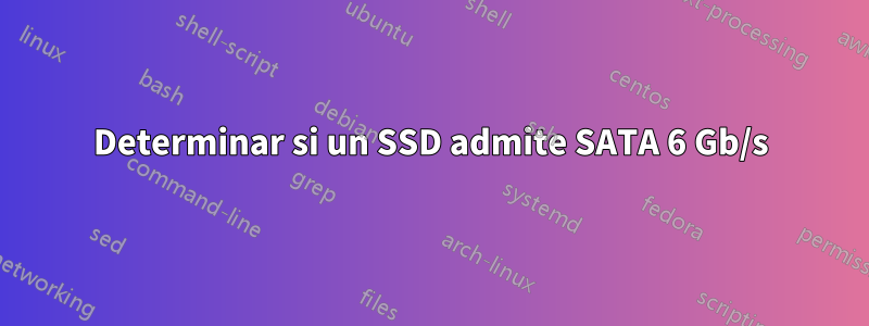 Determinar si un SSD admite SATA 6 Gb/s