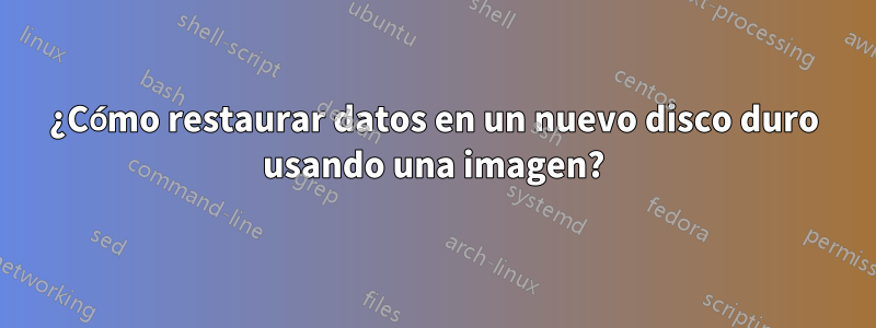 ¿Cómo restaurar datos en un nuevo disco duro usando una imagen?