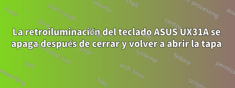 La retroiluminación del teclado ASUS UX31A se apaga después de cerrar y volver a abrir la tapa