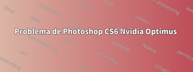 Problema de Photoshop CS6 Nvidia Optimus