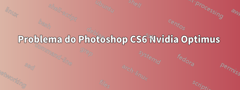 Problema do Photoshop CS6 Nvidia Optimus