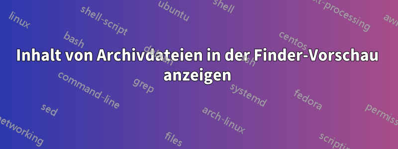 Inhalt von Archivdateien in der Finder-Vorschau anzeigen