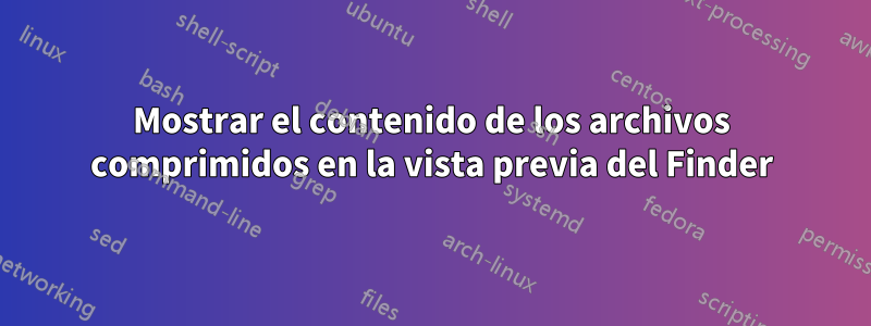Mostrar el contenido de los archivos comprimidos en la vista previa del Finder