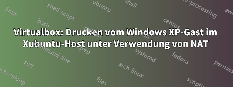 Virtualbox: Drucken vom Windows XP-Gast im Xubuntu-Host unter Verwendung von NAT