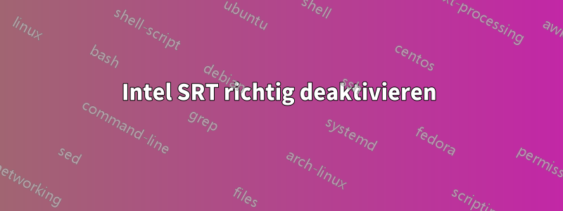 Intel SRT richtig deaktivieren