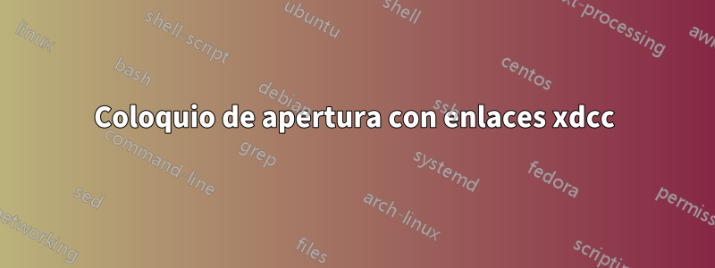 Coloquio de apertura con enlaces xdcc