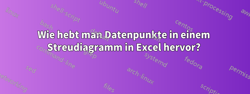 Wie hebt man Datenpunkte in einem Streudiagramm in Excel hervor?