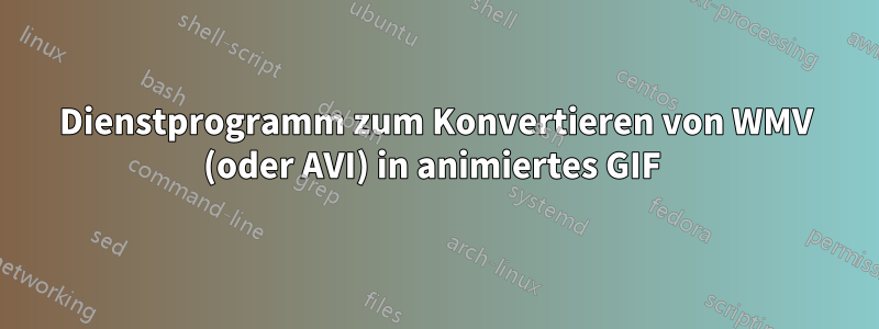 Dienstprogramm zum Konvertieren von WMV (oder AVI) in animiertes GIF 
