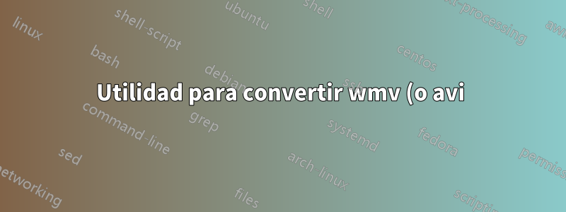 Utilidad para convertir wmv (o avi) a gif animado
