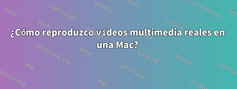 ¿Cómo reproduzco vídeos multimedia reales en una Mac?