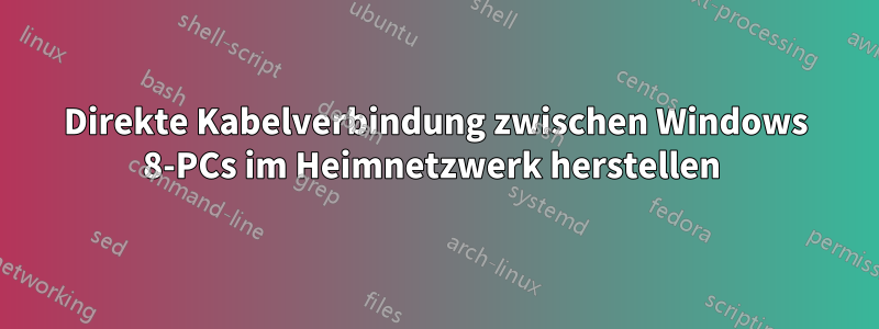 Direkte Kabelverbindung zwischen Windows 8-PCs im Heimnetzwerk herstellen 