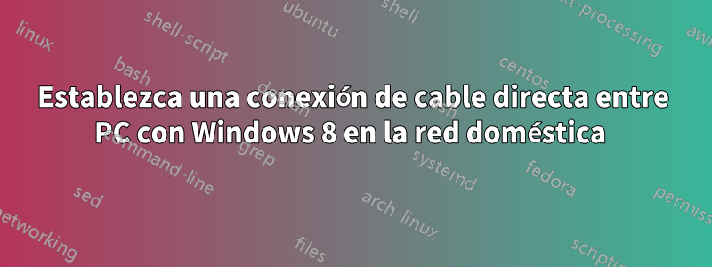 Establezca una conexión de cable directa entre PC con Windows 8 en la red doméstica 