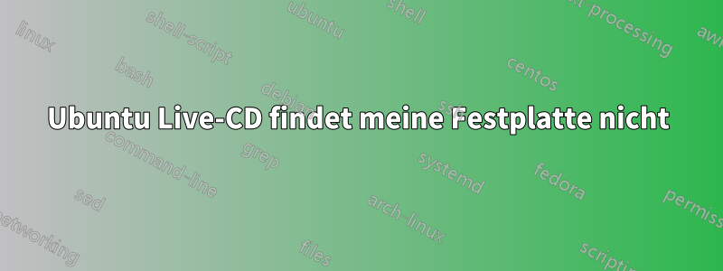 Ubuntu Live-CD findet meine Festplatte nicht