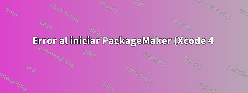 Error al iniciar PackageMaker (Xcode 4): "PackageMaker no se puede abrir..."
