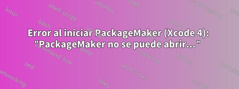 Error al iniciar PackageMaker (Xcode 4): "PackageMaker no se puede abrir..."